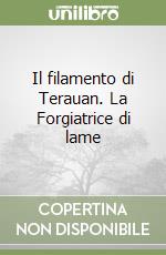 Il filamento di Terauan. La Forgiatrice di lame libro