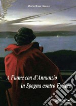 A Fiume con d'Annunzio, in Spagna contro Franco libro