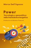 Power. Tecnologia e geopolitica nella transizione energetica libro