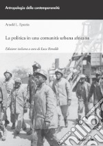 La Politica in una comunità urbana africana libro