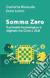 Somma Zero. Il primato tecnologico e digitale tra Cina e USA libro