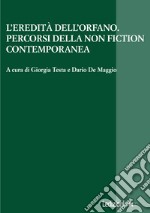 L'eredità dell'orfano. Percorsi della non fiction contemporanea libro