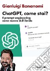 ChatGPT, come stai? Il prompt engineering come nuova skill ibrida libro