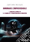 Dominare l'imprevedibile. Il senso della posizione e la magica struttura di un modello predittivo libro