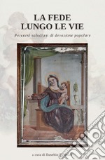 La Fede lungo le vie. Percorsi salodiani di devozione popolare libro