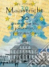 Maastricht 30. Anniversaries, journeys, pilgrimages libro di Maestro Gioia