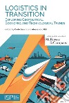 Logistics in transition. Exploring geopolitical, economic, and technological trends libro