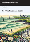 La vita abbastanza buona libro di Miller Daniel