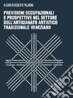 Previsioni occupazionali e prospettive nel settore dell'artigianato artistico tradizionale veneziano libro