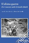 L'ultima guerra. 23+1 racconti senili di ricordi infantili libro di Cavalli A. (cur.)