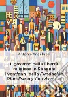 Il governo della libertà religiosa in Spagna: i vent'anni della Fundación Pluralismo y Convivencia libro di Angelucci Antonio