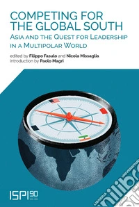 Competing for the global south. Asia and the quest for leadership in a multipolar world libro