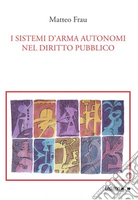 I sistemi d'arma autonomi nel diritto pubblico