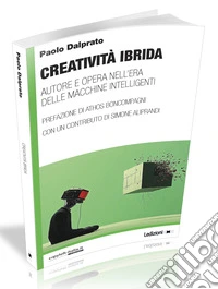 Creatività ibrida. Autore e opera nell'era delle macchine intelligenti libro