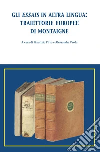 Gli Essais in altra lingua: traiettorie europee di Montaigne libro