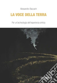 La voce della terra. Per un'archeologia dell'esperienza onirica libro