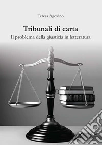 Tribunali di carta. Il problema della giustizia in letteratura libro