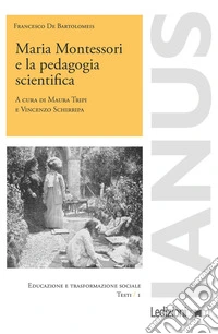 Maria Montessori e la pedagogia scientifica libro
