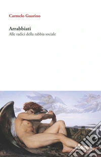 Arrabbiati. Alle radici della rabbia sociale libro