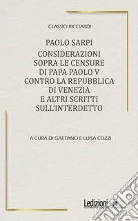 Considerazioni sopra le censure di papa Paolo V contro la Repubblica di Venezia e altri scritti sull'Interdetto libro