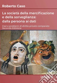 La società della mercificazione e della sorveglianza: dalla persona ai dati. Casi e problemi di diritto privato comparato libro