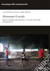 Alimentare il sociale. Sguardi etnografici sulla produzione e il consumo di cibo nella contemporaneità libro