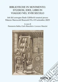 Biblioteche in movimento. Studiosi, idee, libri in viaggio nel XVIII secolo libro