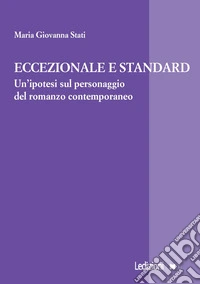 Eccezionale e standard. Un'ipotesi sul personaggio del romanzo contemporaneo libro