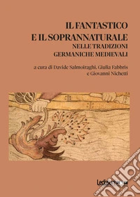 Il fantastico e il soprannaturale nelle tradizioni germaniche medievali libro