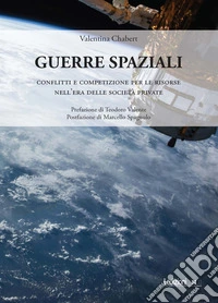 Guerre spaziali. Conflitti e competizione per le risorse nell'era delle società private libro