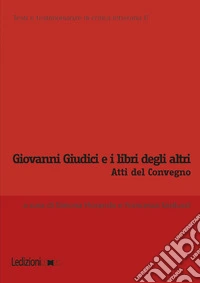 Giovanni Giudici e i libri degli altri. Atti del Convegno internazionale di studi (Genova, 6-7 giugno 2024) libro