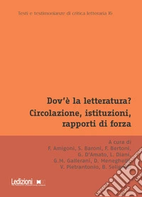 Dov'è la letteratura? Circolazione, istituzioni, rapporti di forza. Atti del Convegno annuale dell'Associazione di Teoria e Storia Comparata della Letteratura. Bologna, 11-13 dicembre 2024 libro