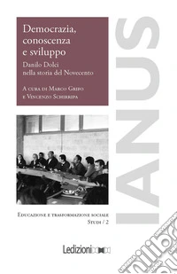Democrazia, conoscenza e sviluppo. Danilo Dolci nella storia del Novecento libro