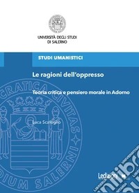 Le ragioni dell'oppresso. Teoria critica e pensiero morale in Adorno libro