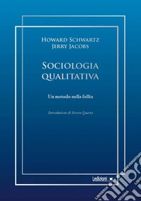 Sociologia qualitativa. Un metodo nella follia libro
