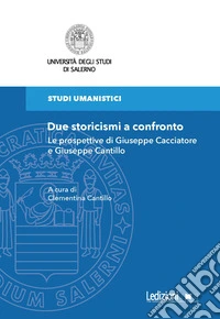 Due storicismi a confronto. Le prospettive di Giuseppe Cacciatore e Giuseppe Cantillo libro