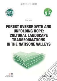 Forest overgrowth and unfolding hope: cultural landscape transformations in the Natisone Valleys libro