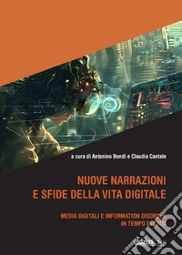 Nuove narrazioni e sfide della vita digitale. Media digitali e information disorder in tempo di crisi libro