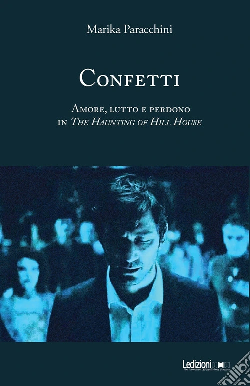 Confetti. Amore, lutto e perdono in The Haunting of Hill House. Ediz. illustrata