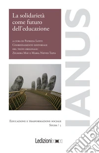 La solidarietà come futuro dell'educazione. Prospettive dall'esperienza iberoamericana dell'Aprendizaje y Servicio Solidario a quella italiana del Service Learning libro