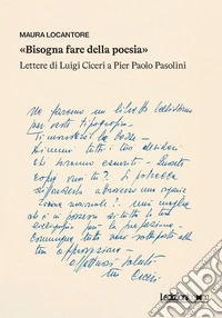 «Bisogna fare della poesia». Lettere di Luigi Ciceri a Pier Paolo Pasolini libro