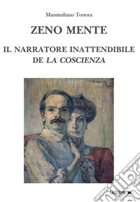 Zeno mente. Il narratore inattendibile de «La coscienza» libro