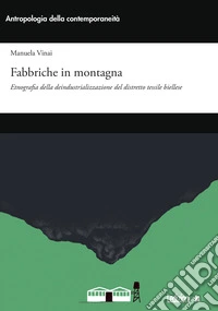 Fabbriche in montagna. Etnografia della deindustrializzazione del distretto tessile biellese libro