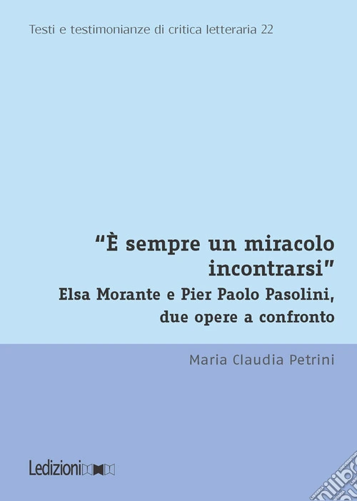 «È sempre un miracolo incontrarsi». Elsa Morante e Pier Paolo Pasolini, due opere a confronto