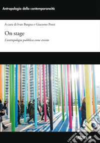 On stage. L'antropologia pubblica come evento. Ediz. illustrata libro