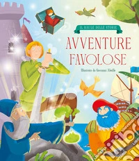 Avventure favolose. Ediz. a colori libro