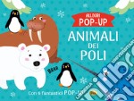 Animali dei poli. Allegri pop-up. Ediz. a colori libro