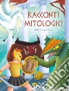 Racconti mitologici. Ediz. a colori libro di Hartley Leonardi Stefania