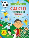 Il manuale del calcio per campioni straordinari libro