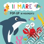 Il mare. Pop-up in movimento. Ediz. a colori